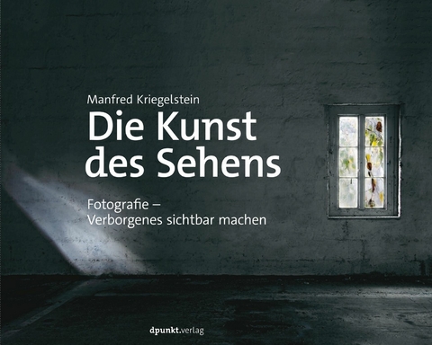 Die Kunst des Sehens - Manfred Kriegelstein