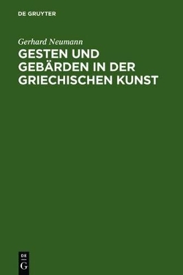 Gesten und Gebärden in der griechischen Kunst - Gerhard Neumann