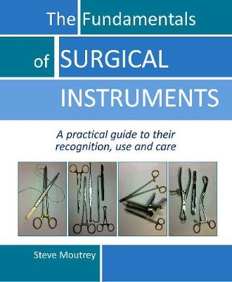 Fundamentals of SURGICAL INSTRUMENTS -  Steve Moutrey