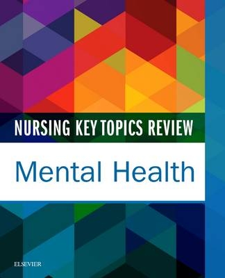 Nursing Key Topics Review: Mental Health -  Elsevier Inc