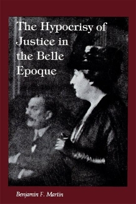 The Hypocrisy of Justice in the Belle Epoque - Benjamin F. Martin