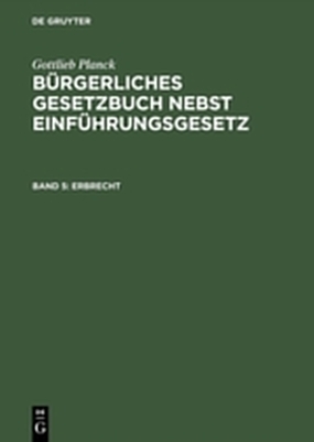 Gottlieb Planck: Bürgerliches Gesetzbuch nebst Einführungsgesetz / Erbrecht