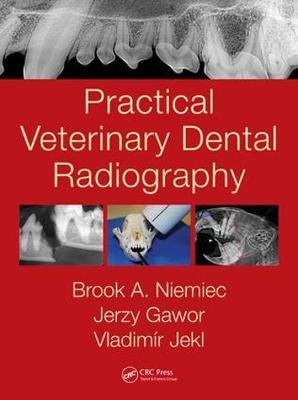 Practical Veterinary Dental Radiography -  Jerzy Gawor,  Vladimir Jekl,  Brook A. Niemiec