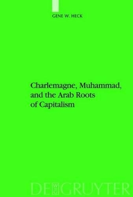 Charlemagne, Muhammad, and the Arab Roots of Capitalism - Gene William Heck