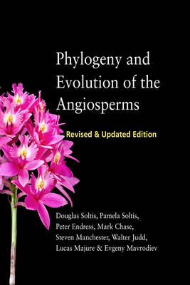 Phylogeny and Evolution of the Angiosperms -  Soltis Douglas Soltis,  Mavrodiev Evgeny Mavrodiev,  Majure Lucas Majure,  Chase Mark W. Chase,  Soltis Pamela Soltis,  Endress Peter Endress,  Manchester Steven Manchester,  Judd Walter Judd