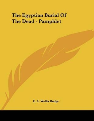 The Egyptian Burial Of The Dead - Pamphlet - E a Wallis Budge