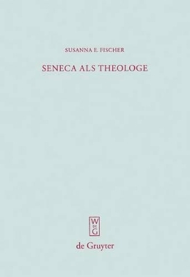 Seneca als Theologe - Susanna E. Fischer