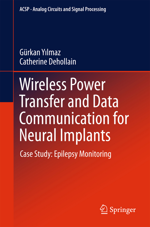 Wireless Power Transfer and Data Communication for Neural Implants - Gürkan Yilmaz, Catherine Dehollain