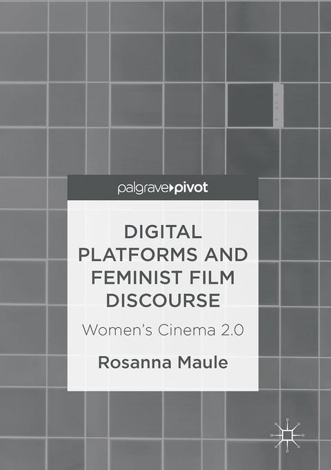 Digital Platforms and Feminist Film Discourse - Rosanna Maule