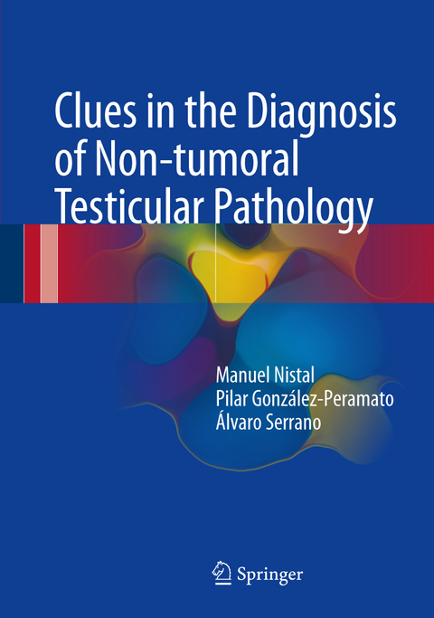 Clues in the Diagnosis of Non-tumoral Testicular Pathology - Manuel Nistal, Pilar González-Peramato, Álvaro Serrano