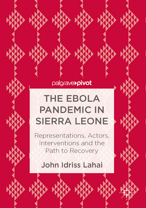 The Ebola Pandemic in Sierra Leone - John Idriss Lahai