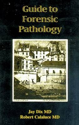 Guide to Forensic Pathology -  Jay Dix