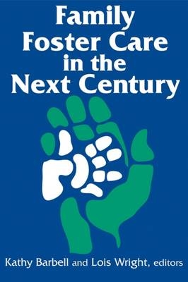 Family Foster Care in the Next Century -  Kathy Barbell,  Lois Wright