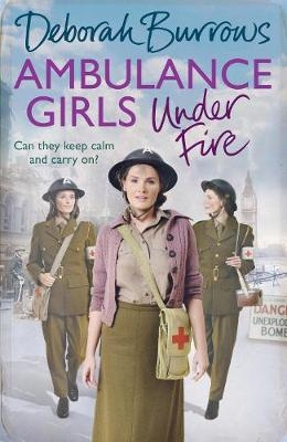 Ambulance Girls Under Fire -  Deborah Burrows