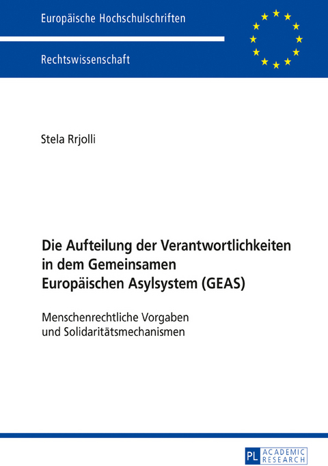 Die Aufteilung der Verantwortlichkeiten in dem Gemeinsamen Europäischen Asylsystem (GEAS) - Stela Rrjolli