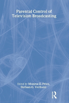 Parental Control of Television Broadcasting - Monroe E. Price, Stefaan Verhulst