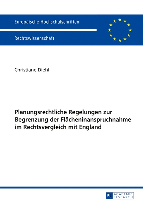 Planungsrechtliche Regelungen zur Begrenzung der Flächeninanspruchnahme im Rechtsvergleich mit England - Christiane Diehl