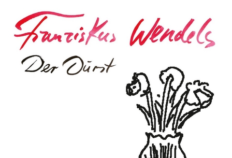 Der Durst - Franziskus Wendels