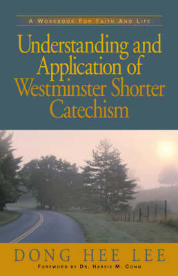 Understanding and Application of Westminster Shorter Catechism - Dong Hee Lee