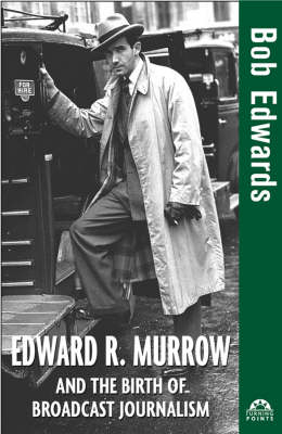 Edward R. Murrow and the Birth of Broadcast Journalism - Bob Edwards