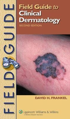 Field Guide to Clinical Dermatology - David H. Frankel