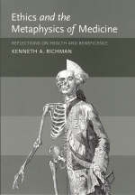 Ethics and the Metaphysics of Medicine -  Kenneth A. Richman