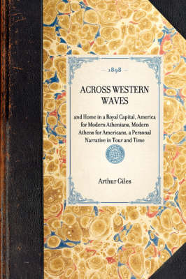 ACROSS WESTERN WAVES and Home in a Royal Capital, America for Modern Athenians, Modern Athens for Americans, a Personal Narrative in Tour and Time -  Arthur Giles