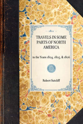 TRAVELS IN SOME PARTS OF NORTH AMERICA in the Years 1804, 1805, & 1806 -  Robert Sutcliff