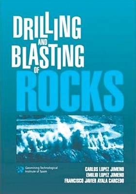 Drilling and Blasting of Rocks -  Francisco Javier Ayala Carcedo,  C. Lopez Jimeno, Spain) Lopez Jimeno E. (Universidad Politecnica Madrid