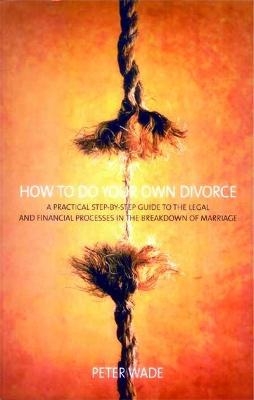 How To Do Your Own Divorce - Peter Wade