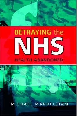 Betraying the NHS - Michael Mandelstam