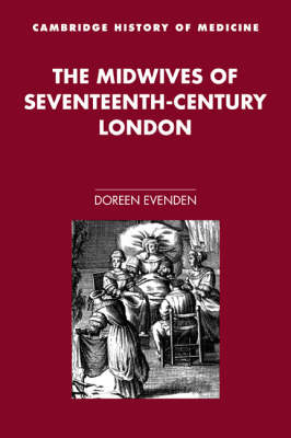 The Midwives of Seventeenth-Century London - Doreen Evenden