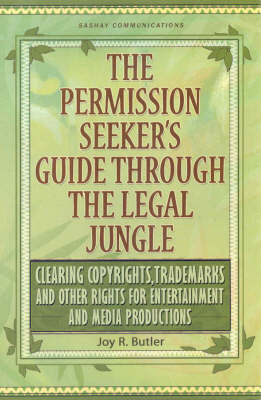 The Permission Seeker's Guide Through the Legal Jungle - Joy R Butler