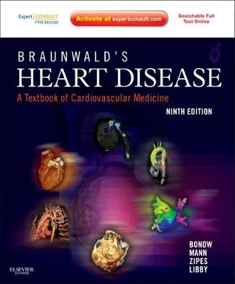 Braunwald's Heart Disease: A Textbook of Cardiovascular Medicine - Robert O. Bonow, Douglas L. Mann, Douglas P. Zipes, Peter Libby