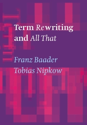 Term Rewriting and All That - Franz Baader, Tobias Nipkow