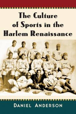 Culture of Sports in the Harlem Renaissance -  Anderson Daniel Anderson