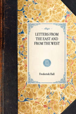 Letters from the East and from the West - Frederick Hall