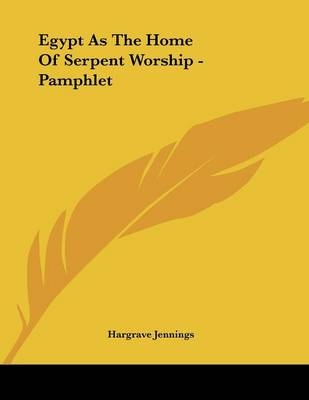 Egypt As The Home Of Serpent Worship - Pamphlet - Hargrave Jennings