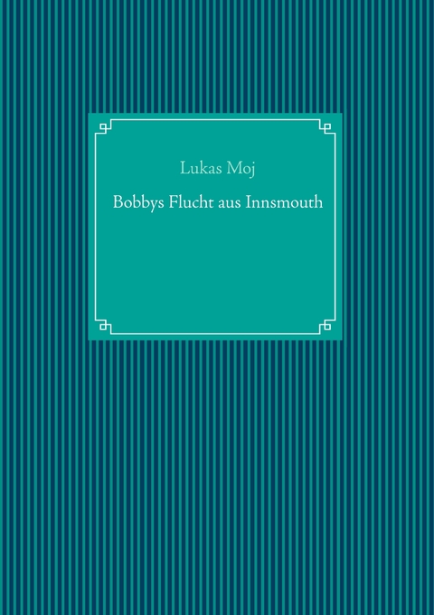 Bobbys Flucht aus Innsmouth - Lukas Moj