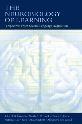 The Neurobiology of Learning - John H. Schumann, Sheila E. Crowell, Nancy E. Jones, Namhee Lee, Sara Ann Schuchert