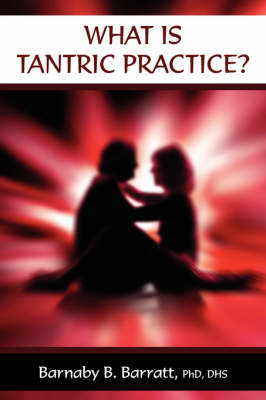 What Is Tantric Practice? - Professor Barnaby B Barratt