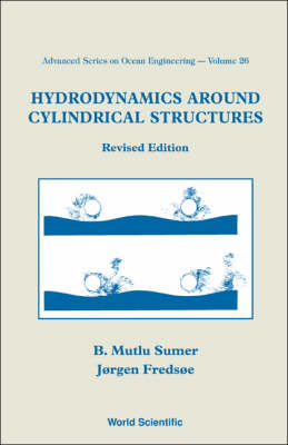 Hydrodynamics Around Cylindrical Structures (Revised Edition) - Jorgen Fredsoe, B Mutlu Sumer