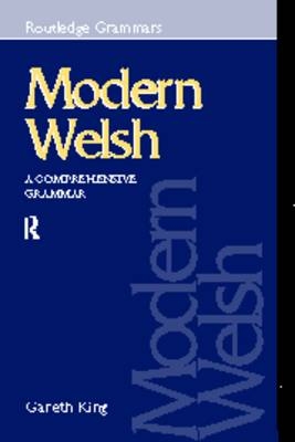 Modern Welsh: A Comprehensive Grammar - Gareth King