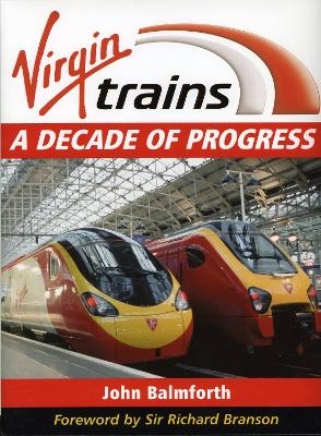 Virgin Trains: A Decade Of Progress - John Balmforth