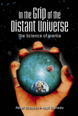 In The Grip Of The Distant Universe: The Science Of Inertia - Peter Graneau, Neal Graneau