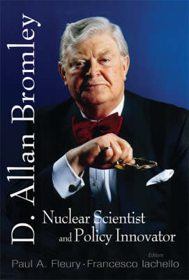 In Memory Of D Allan Bromley -- Nuclear Scientist And Policy Innovator - Proceedings Of The Memorial Symposium - 