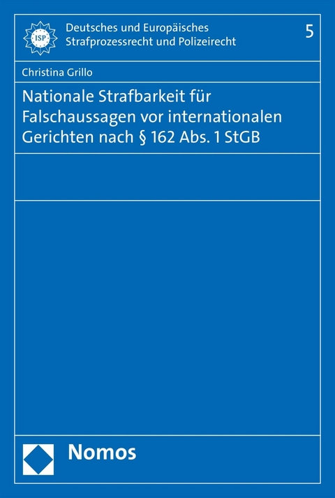 Nationale Strafbarkeit für Falschaussagen vor internationalen Gerichten nach § 162 Abs. 1 StGB - Christina Grillo