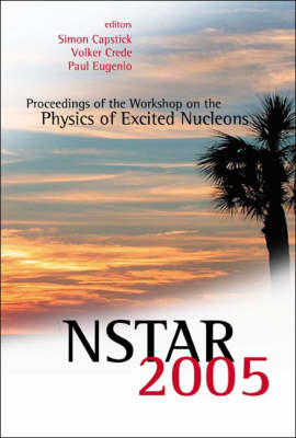 Nstar 2005 - Proceedings Of The Workshop On The Physics Of Excited Nucleons - 