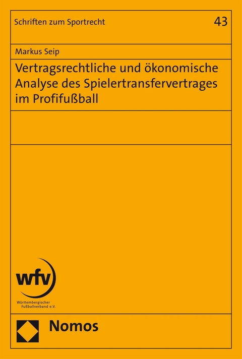 Vertragsrechtliche und ökonomische Analyse des Spielertransfervertrages im Profifußball - Markus Seip