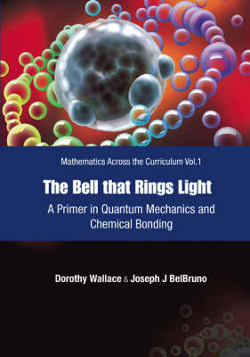 Bell That Rings Light, The: A Primer In Quantum Mechanics And Chemical Bonding - Dorothy I Wallace, Joseph Belbruno